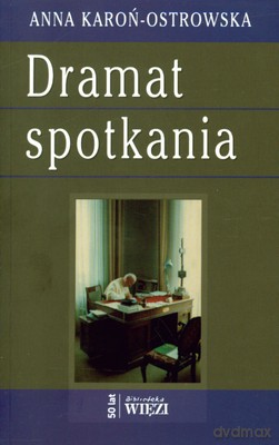 Dramat Spotkania - Anna Karoń-Ostrowska [KSIĄŻKA]