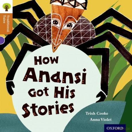 Oxford Reading Tree Traditional Tales: Level 8: How Anansi Got His Stories Oxford Reading Tree Traditional Tales 2011 - Trish Cooke [KSIĄŻKA]