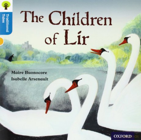 Oxford Reading Tree Traditional Tales: Level 9: The Children of Lir Oxford Reading Tree Traditional Tales 2011 - Maire Buonocore [KSIĄŻKA]