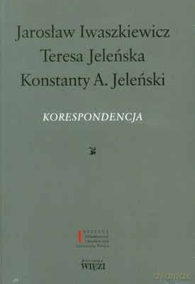 Korespondencja - Jarosław Iwaszkiewicz, Teresa Jeleńska, Konstanty A. Jeleński [KSIĄŻKA]