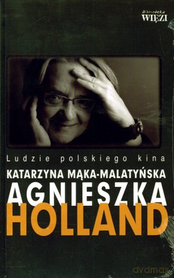 Agnieszka Holland Ludzie Polskiego Kina - Agnieszka Mąka-Malatyńska [KSIĄŻKA]