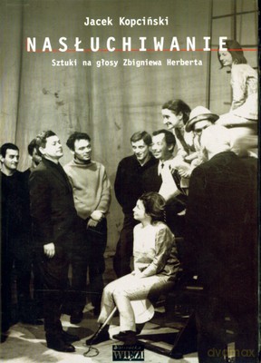 Nasłuchiwanie Sztuki Na Głosy Zbigniewa Herberta - Jacek Kopciński [KSIĄŻKA]