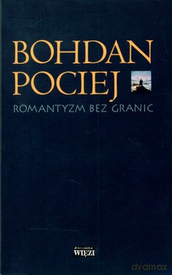 Romantyzm Bez Granic - Bohdan Pociej [KSIĄŻKA]