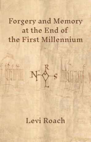 Forgery and Memory at the End of the First Millennium - Levi Roach [KSIĄŻKA]