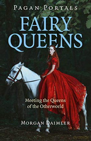Pagan Portals - Fairy Queens: Meeting the Queens of the Otherworld - Morgan Daimler [KSIĄŻKA]