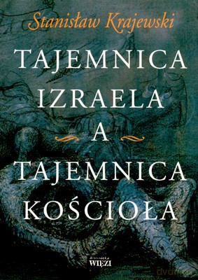 Tajemnica Izraela A Tajemnica Kościoła - Stanisław Krajewski [KSIĄŻKA]