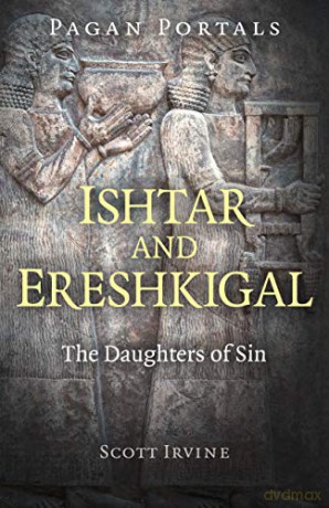 Pagan Portals - Ishtar and Ereshkigal: The Daughters of Sin - Scott Irvine [KSIĄŻKA]