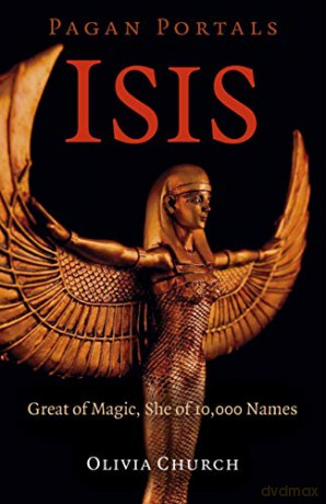Pagan Portals - Isis: Great of Magic, She of 10,000 Names - Olivia Church [KSIĄŻKA]