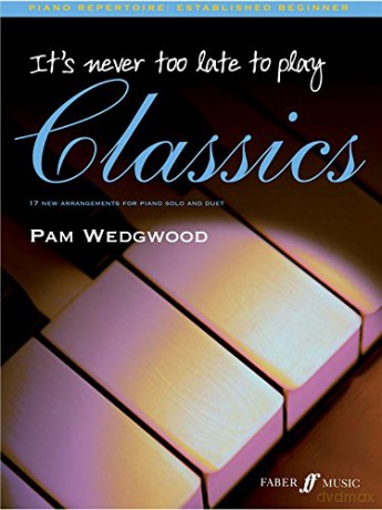 Pam Wedgwood: It's Never Too Late To Play... Classics. Sheet Music for Piano Solo and Piano Duet [KSIĄŻKA]