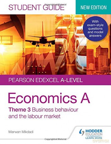 Pearson Edexcel A-level Economics A Student Guide: Theme 3 Business behaviour and the labour market Edexcel Student Guide a Level - Marwan Mikdadi [KSIĄŻKA]