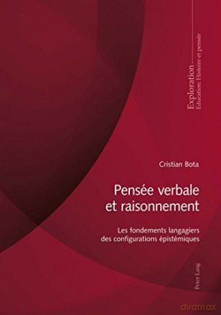 Pensée Verbale Et Raisonnement: Les Fondements Langagiers Des Configurations Épistémiques: 182 Exploration - Cristian Bota [KSIĄŻKA]