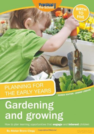 Planning for the Early Years: Gardening and Growing - Alistair Bryce-Clegg [KSIĄŻKA]