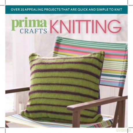 Prima Crafts Knitting: Over 25 appealing projects that are quick and simple to knit - F&W Media International LTD [KSIĄŻKA]