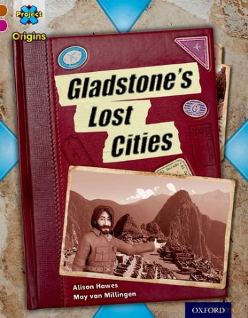 Project X Origins: Brown Book Band, Oxford Level 10: Lost and Found: Gladstone's Lost Cities - Alison Hawes [KSIĄŻKA]