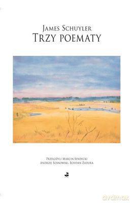 Trzy Poematy - James Schuyler [KSIĄŻKA]