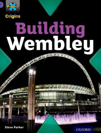Project X Origins: Purple Book Band, Oxford Level 8: Buildings: Building Wembley - Steve Parker [KSIĄŻKA]