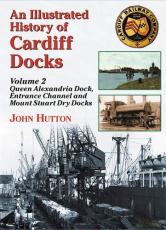 Queen Alexandria Dock, Entrance Channel and Mount Stuart Dry Docks Pt. 2 Maritime Heritage S. - John Hutton [KSIĄŻKA]