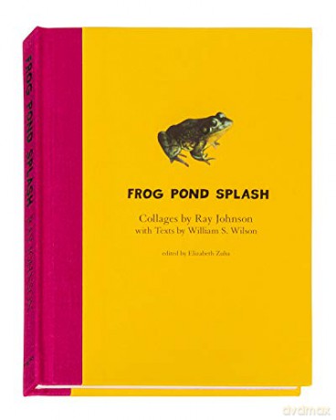 Ray Johnson and William S. Wilson: Frog Pond Splash: Collages by Ray Johnson with Texts by William S. Wilson - William Wilson [KSIĄŻKA]