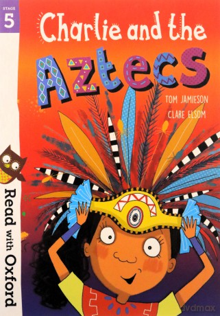 Read with Oxford: Stage 5: Charlie and the Aztecs - Tom Jamieson [KSIĄŻKA]
