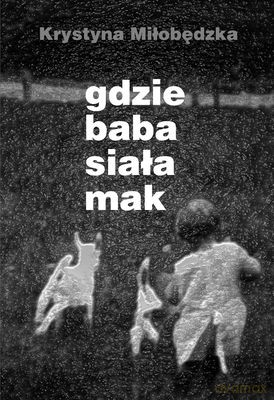 Gdzie Baba Siała Mak - Krystyna Miłobędzka [KSIĄŻKA]