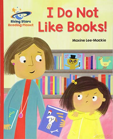 Reading Planet - I Do Not Like Books! - Red B: Galaxy Rising Stars Reading Planet - Maxine Lee [KSIĄŻKA]