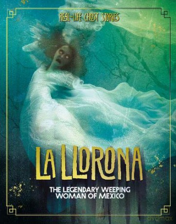 Real-Life Ghost Stories: La Llorona: The Legendary Weeping Woman of Mexico - Megan Cooley Peterson [KSIĄŻKA]