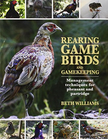 Rearing Game Birds and Gamekeeping: Management Techniques for Pheasant and Partridge - Beth Williams [KSIĄŻKA]