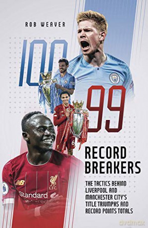Record Breakers: The Tactics Behind Liverpool and Manchester City's Title Triumphs and Record Points Totals - Robert Weaver [KSIĄŻKA]