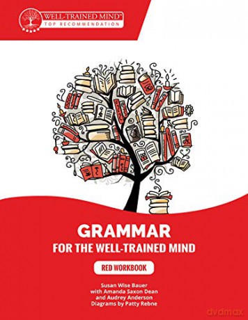 Red Workbook: A Complete Course for Young Writers, Aspiring Rhetoricians, and Anyone Else Who Needs to Understand How English Works.: 5 Grammar for the Well-Trained Mind - Susan Wise Bauer [KSIĄŻKA]