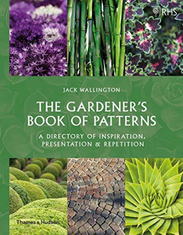 RHS The Gardener's Book of Patterns: A Directory of Design, Style and Inspiration - Jack Wallington [KSIĄŻKA]