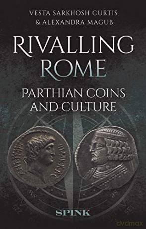 Rivalling Rome: Parthian Coins and Culture - Alexandra Magub [KSIĄŻKA]