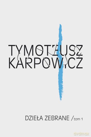 Dzieła Zebrane Tom 1 (twarda) - Tymoteusz Karpowicz [KSIĄŻKA]