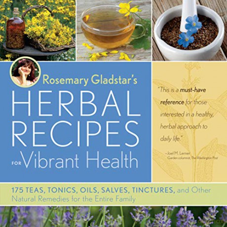Rosemary Gladstar's Herbal Recipes for Vibrant Health: 175 Teas, Tonics, Oils, Salves, Tinctures, and Other Natural Remedies for the Entire Family - Rosemary Gladstar [KSIĄŻKA]