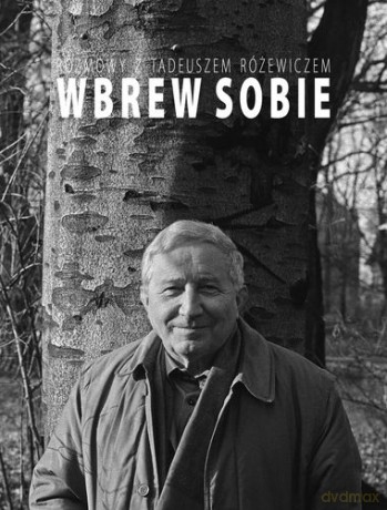 Wbrew Sobie Rozmowy Z Tadeuszem Różewiczem - Tadeusz Różewicz [KSIĄŻKA]
