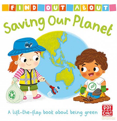 Saving Our Planet: A lift-the-flap board book about being green Find Out About - Pat-a-Cake [KSIĄŻKA]