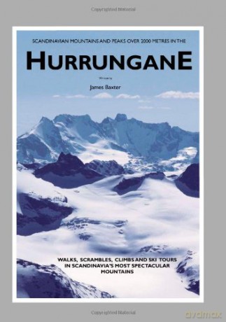 Scandinavian Mountains and Peaks Over 2000 Metres in the Hurrungane: Walks, Scrambles, Climbs and Ski Tours in Scandinavia's Most Spectacular Mountains - James Baxter [KSIĄŻKA]