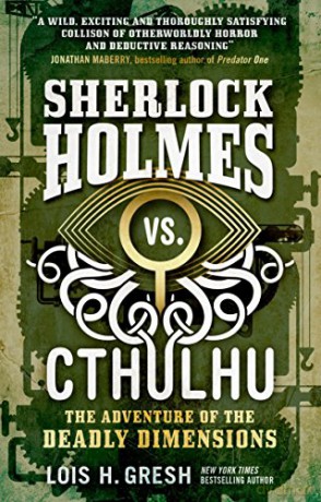 Sherlock Holmes vs. Cthulhu: The Adventure of the Deadly Dimensions Cthulhu Vs. Sherlock - Lois H. Gresh [KSIĄŻKA]