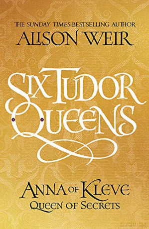 Six Tudor Queens: Anna of Kleve, Queen of Secrets: Six Tudor Queens 4 - Alison Weir [KSIĄŻKA]
