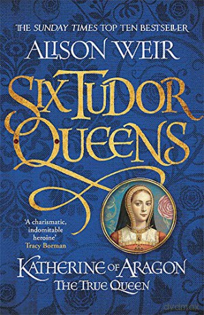 Six Tudor Queens: Katherine of Aragon, The True Queen: Six Tudor Queens 1 - Alison Weir [KSIĄŻKA]