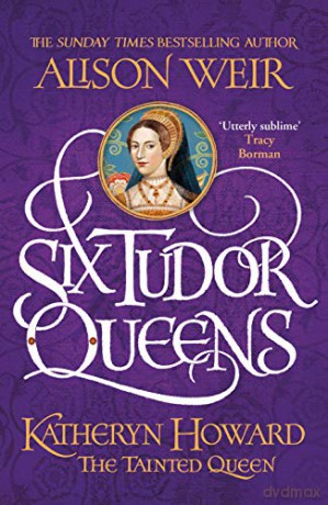 Six Tudor Queens: Katheryn Howard, The Tainted Queen: Six Tudor Queens 5 - Alison Weir [KSIĄŻKA]