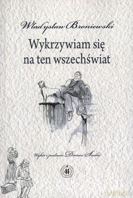 Wykrzywiam Się Na Ten Wszechświat - Władysław Broniewski [KSIĄŻKA]