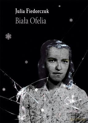 Biała Ofelia - Julia Fiedorczuk [KSIĄŻKA]