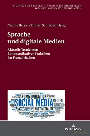Sprache und digitale Medien; Aktuelle Tendenzen kommunikativer Praktiken im Französischen 4 Studien Zur Translation Und Interkulturellen Kommunikation I - Nadine Rentel [KSIĄŻKA]