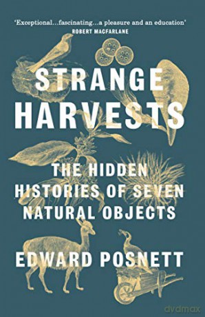 Strange Harvests: The Hidden Histories of Seven Natural Objects - Edward Posnett [KSIĄŻKA]