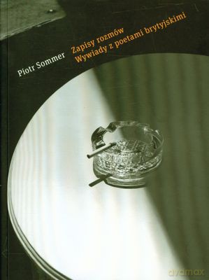Zapisy Rozmów Wywiady Z Poetami Brytyjskimi - Piotr Sommer [KSIĄŻKA]