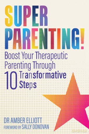Superparenting!: Boost Your Therapeutic Parenting Through Ten Transformative Steps - Amber Elliott [KSIĄŻKA]