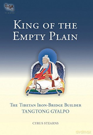 Tangtong Gyalpo: King of the Empty Plain Tsadra Foundation: The Tibetan Iron Bridge Builder Tangtong Gyalpo - Cyrus Stearns [KSIĄŻKA]