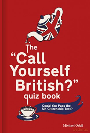 The 'Call Yourself British' Quiz Book: Could You Pass the UK Citizenship Test - Michael Odell [KSIĄŻKA]