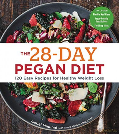The 28-Day Pegan Diet: More than 120 Easy Recipes for Healthy Weight Loss - Isabel Minunni [KSIĄŻKA]