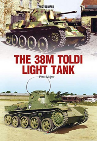 The 38M Toldi Light Tank Photosniper - Peter Mujzer [KSIĄŻKA]